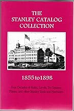 The Stanley Catalog Collection 1855-1898: Four Decades of Rules, Levels, Tri-Squares, Planes, and other Stanley Tools and Hardware